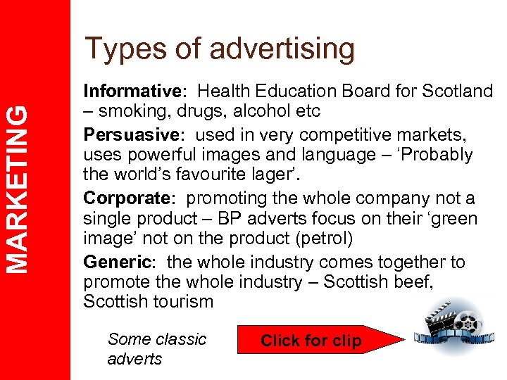 MARKETING Types of advertising Informative: Health Education Board for Scotland – smoking, drugs, alcohol