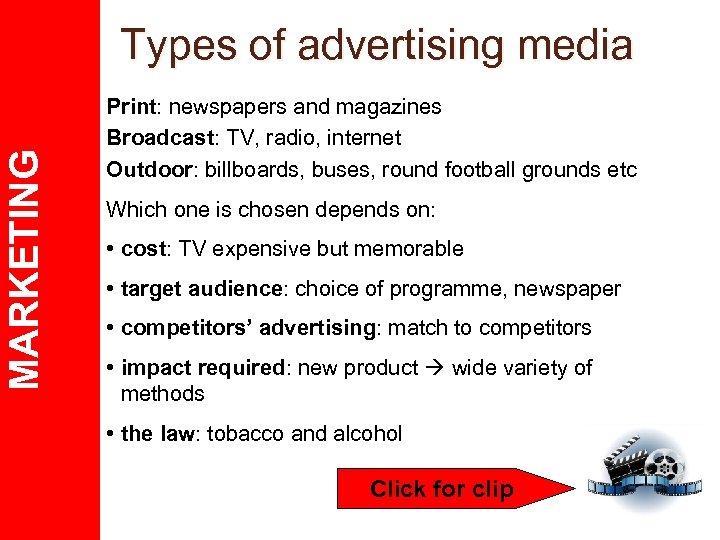 MARKETING Types of advertising media Print: newspapers and magazines Broadcast: TV, radio, internet Outdoor: