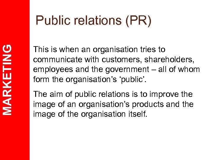 MARKETING Public relations (PR) This is when an organisation tries to communicate with customers,