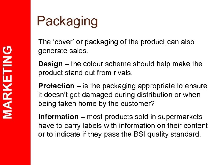 MARKETING Packaging The ‘cover’ or packaging of the product can also generate sales. Design