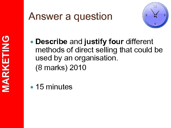 MARKETING Answer a question Describe and justify four different methods of direct selling that