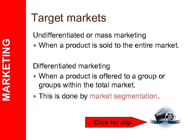 MARKETING Target markets Undifferentiated or mass marketing When a product is sold to the