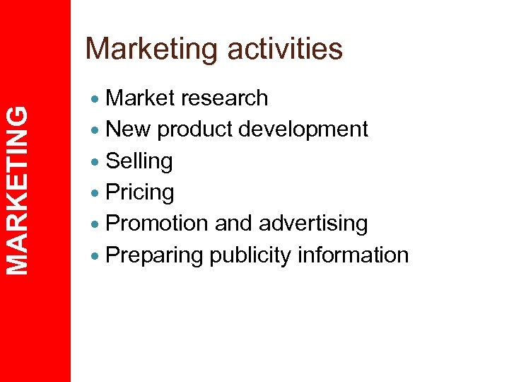 MARKETING Marketing activities Market research New product development Selling Pricing Promotion and advertising Preparing