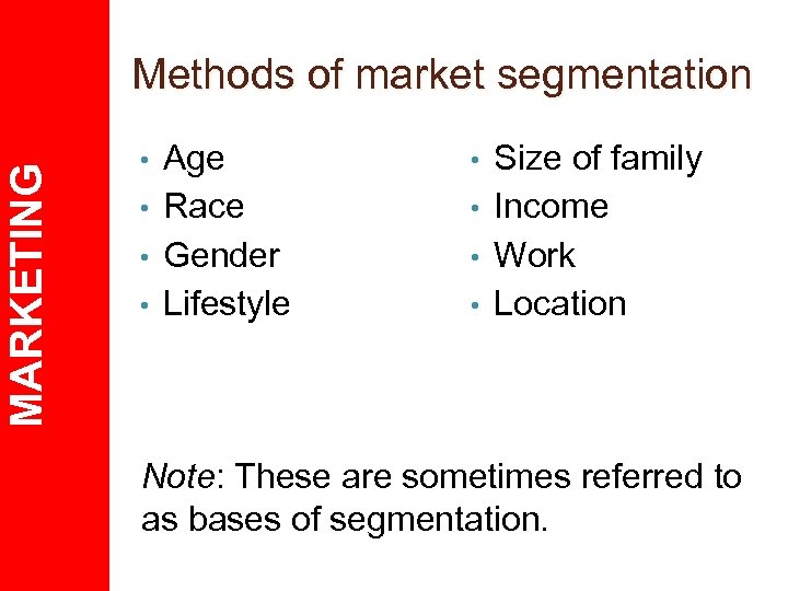 MARKETING Methods of market segmentation Age • Race • Gender • Lifestyle • Size