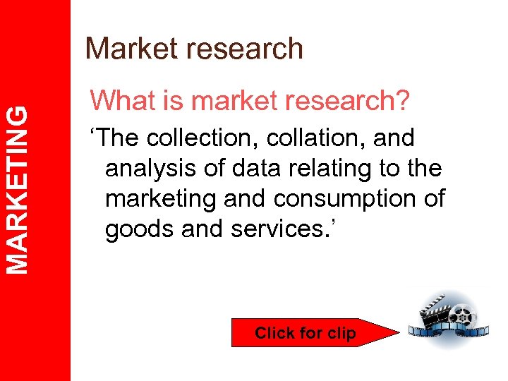 MARKETING Market research What is market research? ‘The collection, collation, and analysis of data