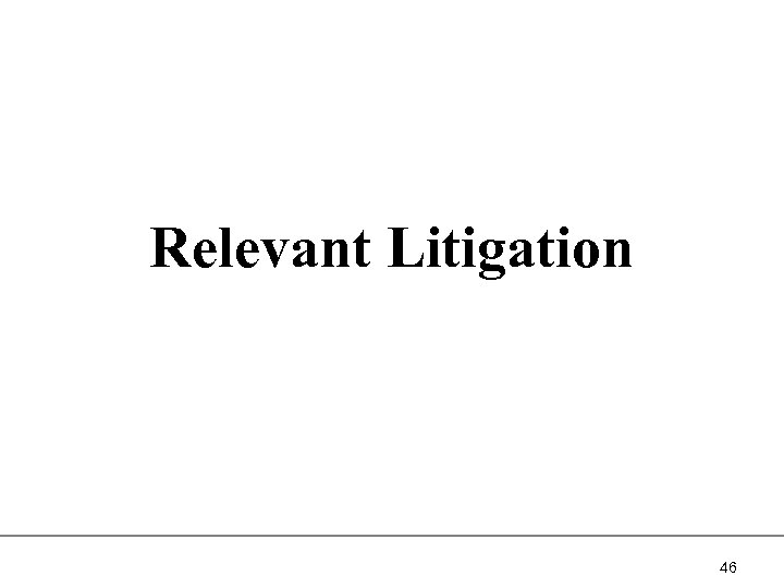 Relevant Litigation 46 