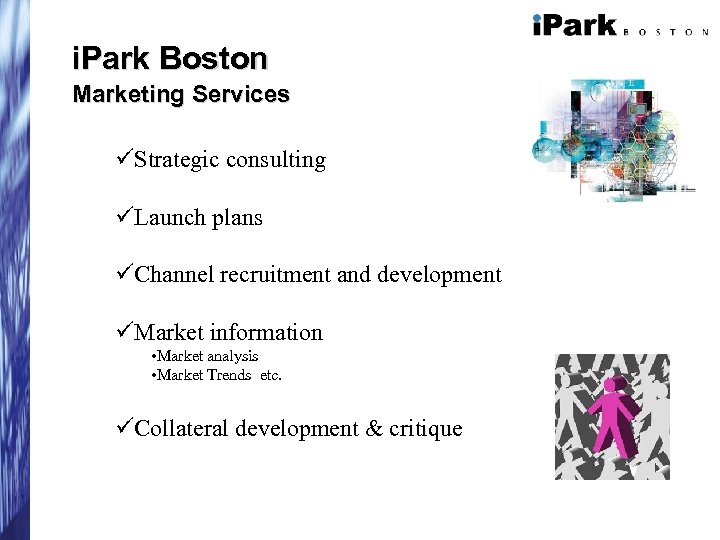 i. Park Boston Marketing Services üStrategic consulting üLaunch plans üChannel recruitment and development üMarket