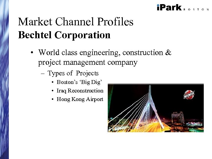 Market Channel Profiles Bechtel Corporation • World class engineering, construction & project management company