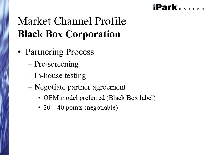 Market Channel Profile Black Box Corporation • Partnering Process – Pre-screening – In-house testing