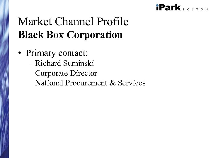 Market Channel Profile Black Box Corporation • Primary contact: – Richard Suminski Corporate Director