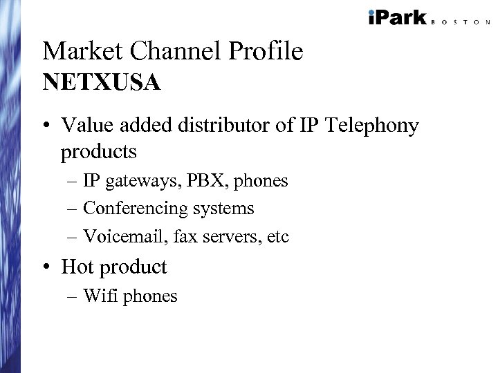 Market Channel Profile NETXUSA • Value added distributor of IP Telephony products – IP