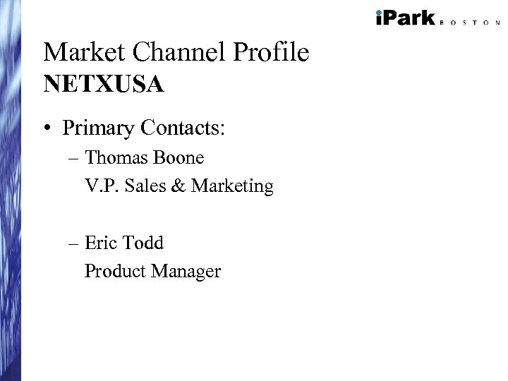 Market Channel Profile NETXUSA • Primary Contacts: – Thomas Boone V. P. Sales &