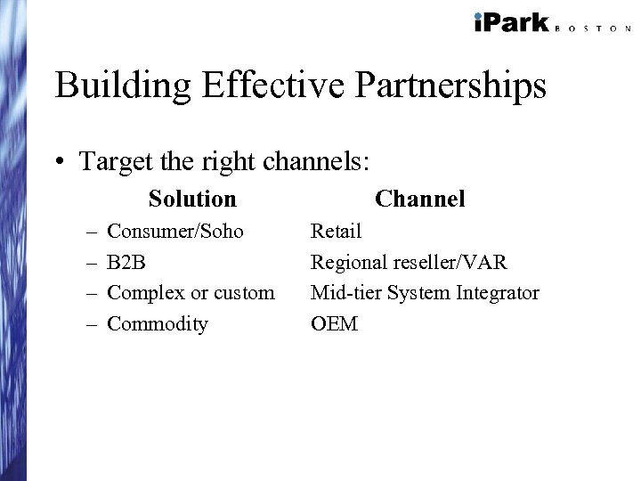 Building Effective Partnerships • Target the right channels: Solution – – Channel Consumer/Soho B