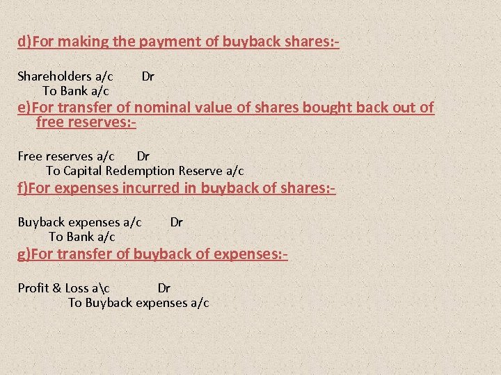 d)For making the payment of buyback shares: Shareholders a/c To Bank a/c Dr e)For