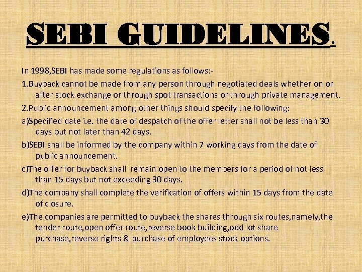 SEBI GUIDELINES. In 1998, SEBI has made some regulations as follows: 1. Buyback cannot