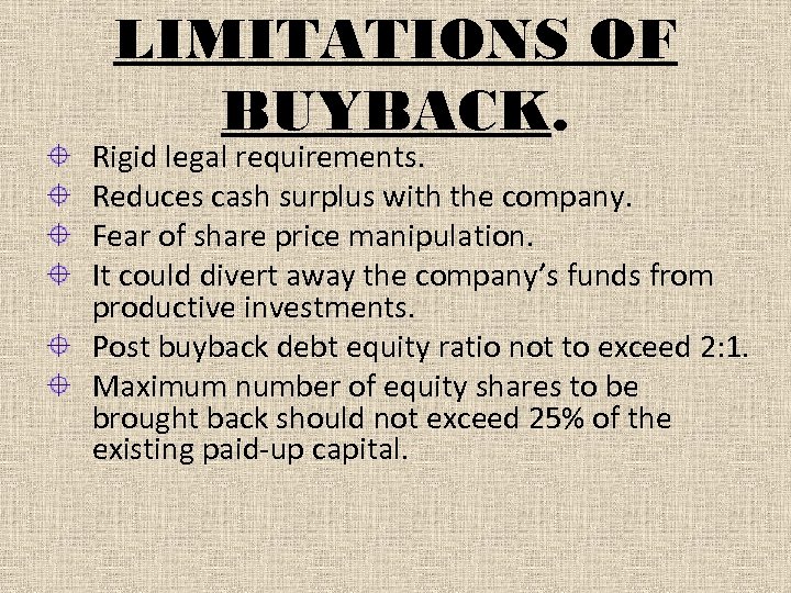 LIMITATIONS OF BUYBACK. Rigid legal requirements. Reduces cash surplus with the company. Fear of