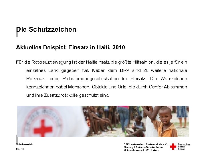 Die Schutzzeichen Aktuelles Beispiel: Einsatz in Haiti, 2010 Für die Rotkreuzbewegung ist der Haitieinsatz