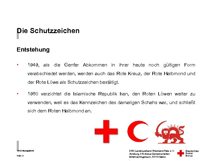 Die Schutzzeichen Entstehung • 1949, als die Genfer Abkommen in ihrer heute noch gültigen