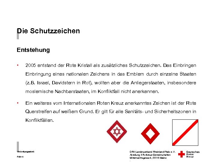 Die Schutzzeichen Entstehung • 2005 entstand der Rote Kristall als zusätzliches Schutzzeichen. Das Einbringen