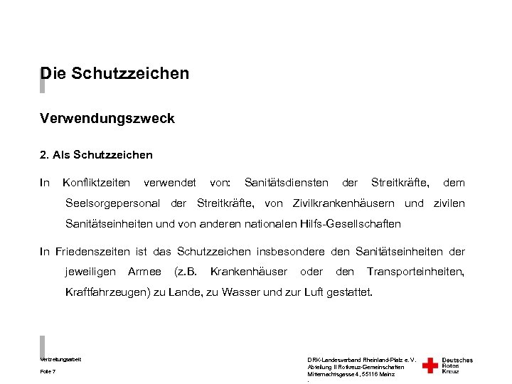 Die Schutzzeichen Verwendungszweck 2. Als Schutzzeichen In Konfliktzeiten verwendet von: Sanitätsdiensten der Streitkräfte, dem