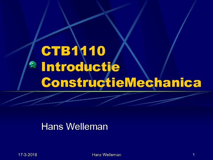CTB 1110 Introductie Constructie. Mechanica Hans Welleman 17 -3 -2018 Hans Welleman 1 