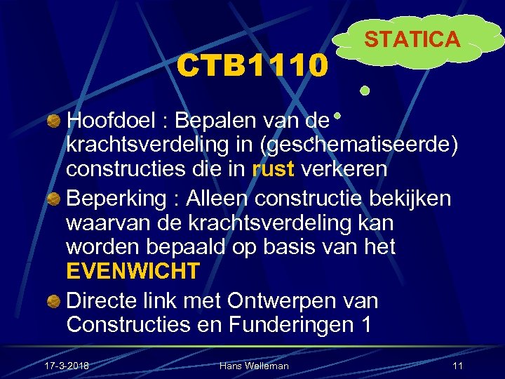 CTB 1110 STATICA Hoofdoel : Bepalen van de krachtsverdeling in (geschematiseerde) constructies die in