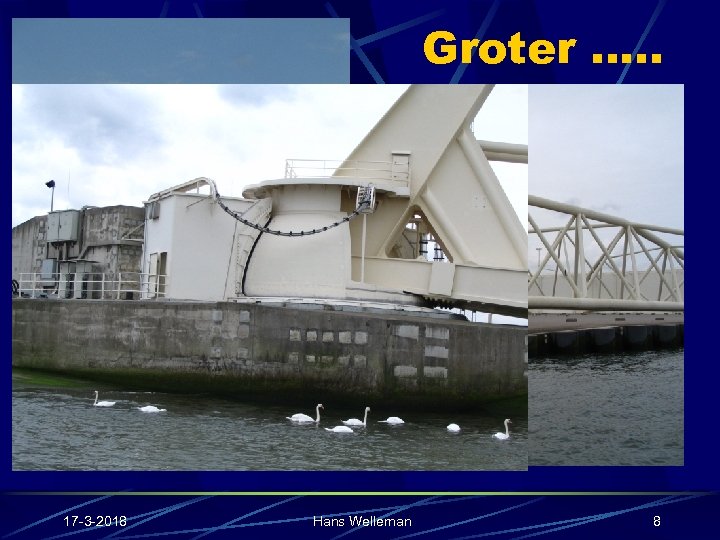 Groter …. . 17 -3 -2018 Hans Welleman 8 