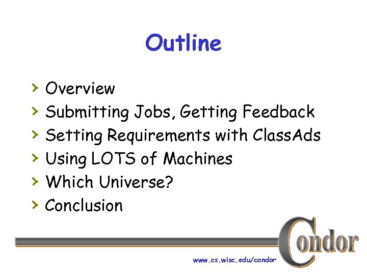 Outline › › › Overview Submitting Jobs, Getting Feedback Setting Requirements with Class. Ads