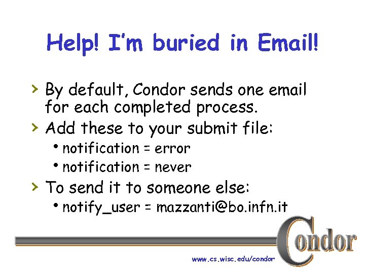 Help! I’m buried in Email! › By default, Condor sends one email › for