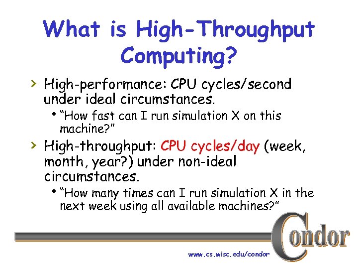 What is High-Throughput Computing? › High-performance: CPU cycles/second under ideal circumstances. h“How fast can