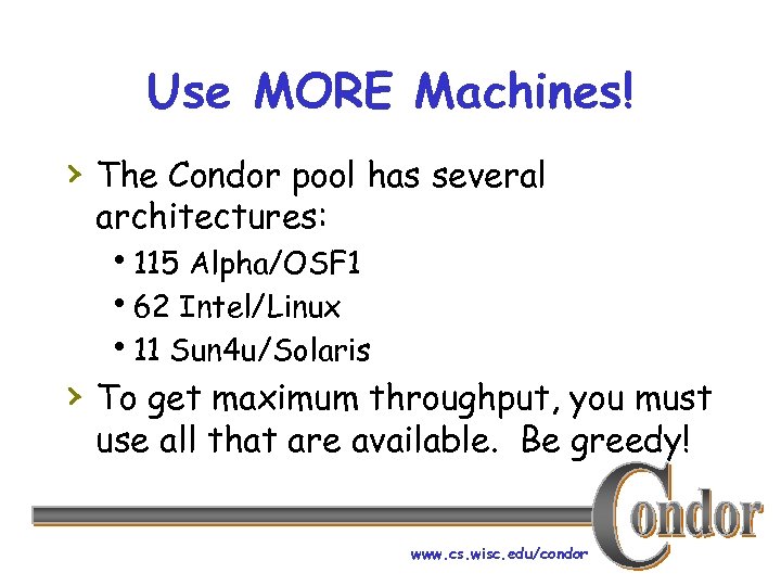 Use MORE Machines! › The Condor pool has several architectures: h 115 Alpha/OSF 1