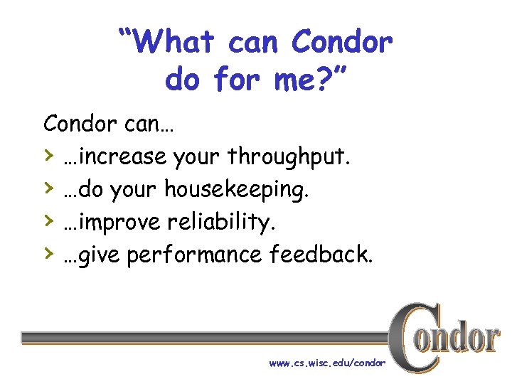 “What can Condor do for me? ” Condor can… › …increase your throughput. ›
