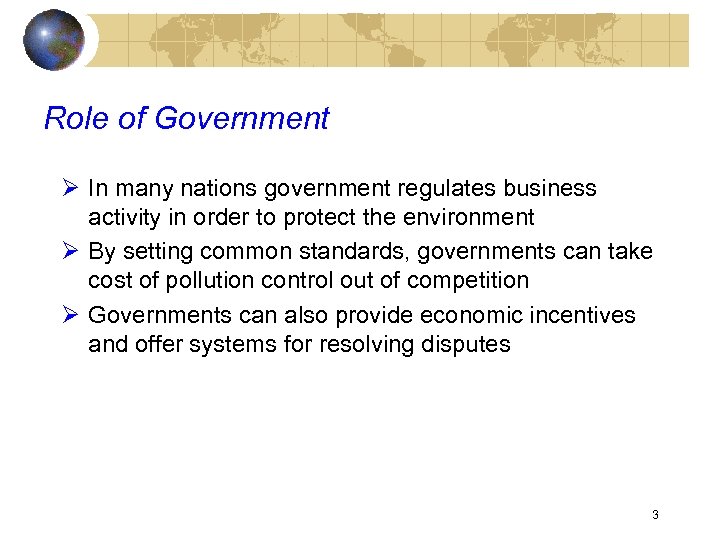 Role of Government Ø In many nations government regulates business activity in order to