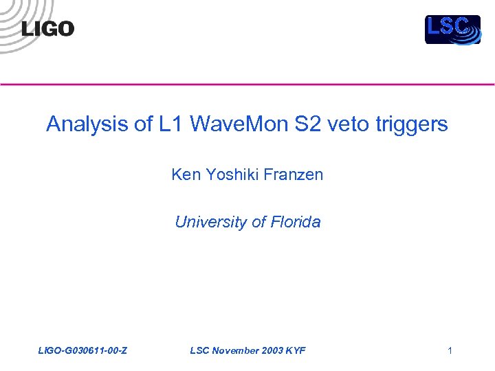 Analysis of L 1 Wave. Mon S 2 veto triggers Ken Yoshiki Franzen University