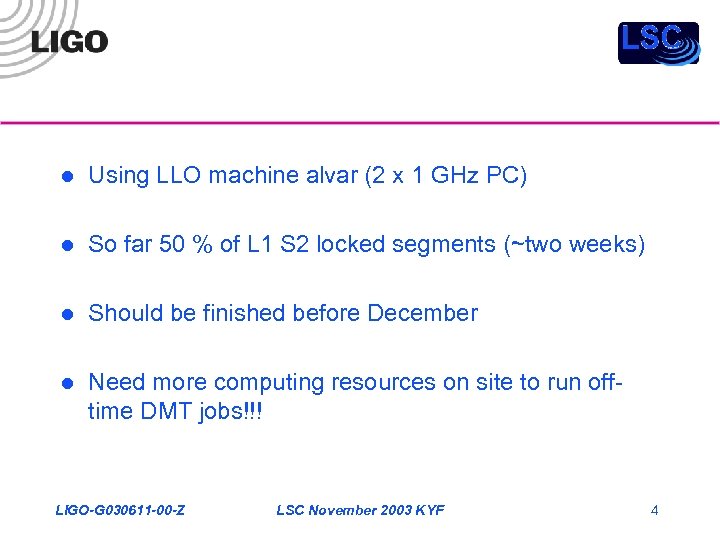 l Using LLO machine alvar (2 x 1 GHz PC) l So far 50