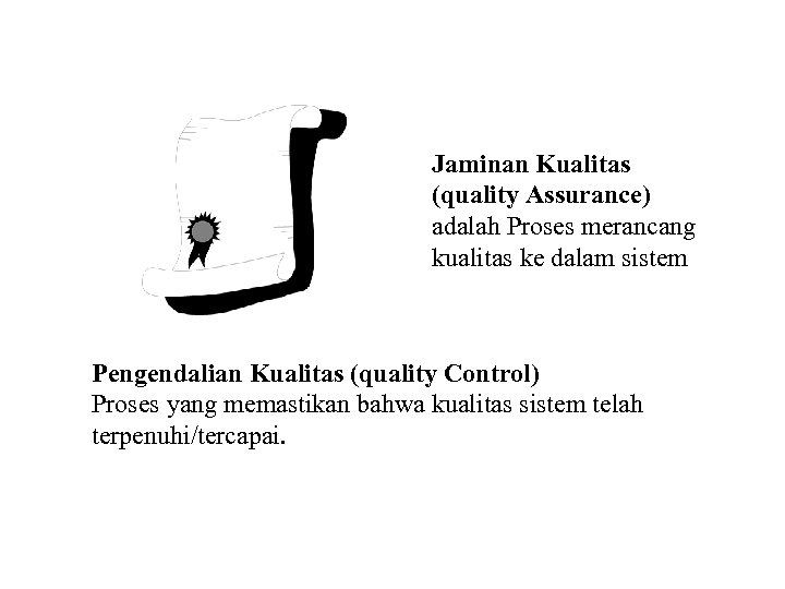 Jaminan Kualitas (quality Assurance) adalah Proses merancang kualitas ke dalam sistem Pengendalian Kualitas (quality