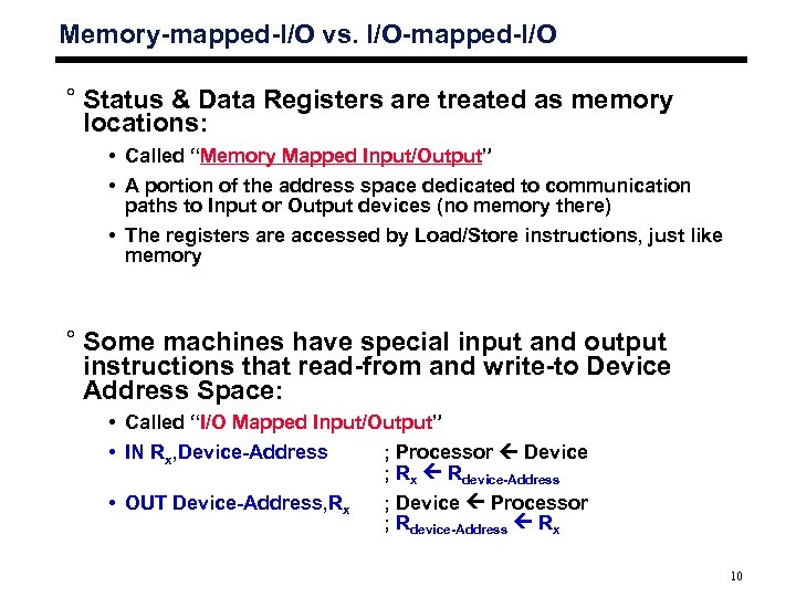 Memory-mapped-I/O vs. I/O-mapped-I/O ° Status & Data Registers are treated as memory locations: •