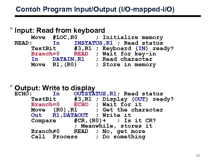 Contoh Program Input/Output (I/O-mapped-I/O) ° Input: Read from keyboard Move #LOC, R 0 ;