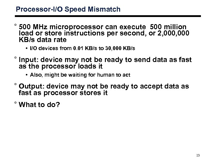 Processor-I/O Speed Mismatch ° 500 MHz microprocessor can execute 500 million load or store
