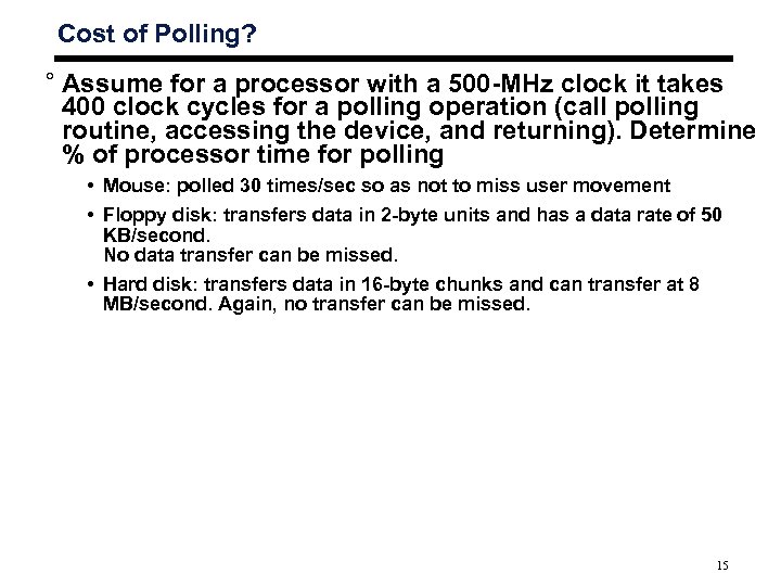 Cost of Polling? ° Assume for a processor with a 500 -MHz clock it