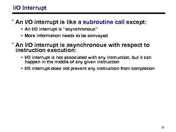 I/O Interrupt ° An I/O interrupt is like a subroutine call except: • An