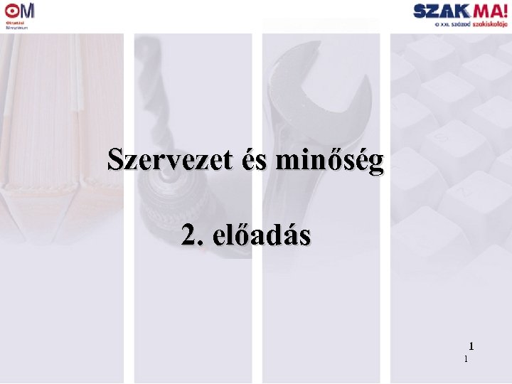 Szervezet és minőség 2. előadás 1 1 