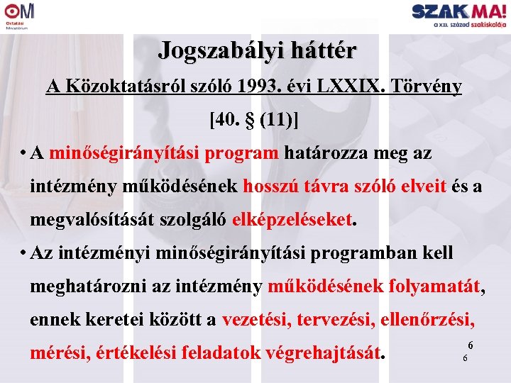 Jogszabályi háttér A Közoktatásról szóló 1993. évi LXXIX. Törvény [40. § (11)] • A