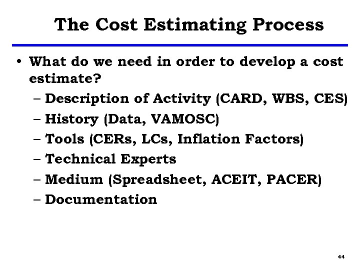 The Cost Estimating Process • What do we need in order to develop a