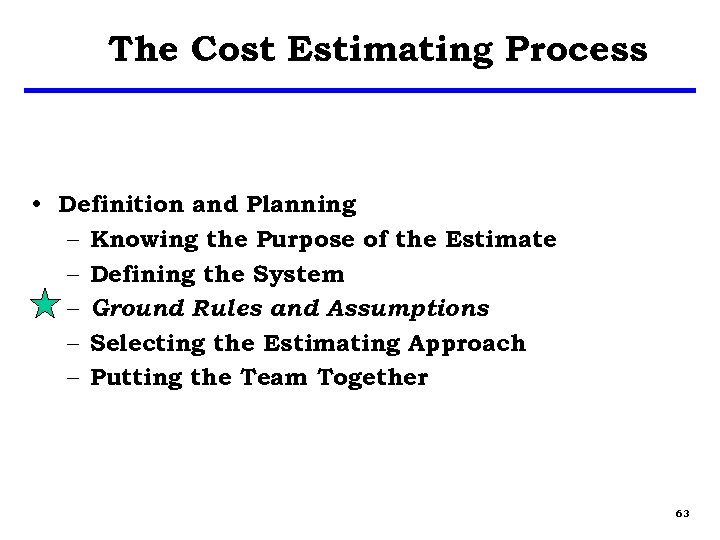 The Cost Estimating Process • Definition and Planning – Knowing the Purpose of the