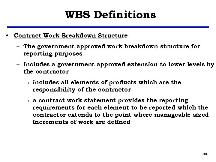 WBS Definitions • Contract Work Breakdown Structure – The government approved work breakdown structure