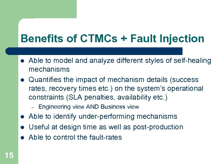 Benefits of CTMCs + Fault Injection l l Able to model and analyze different