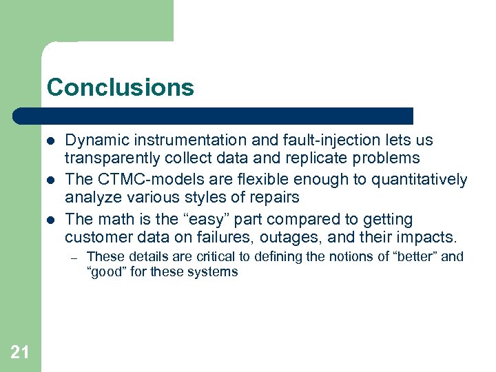 Conclusions l l l Dynamic instrumentation and fault-injection lets us transparently collect data and