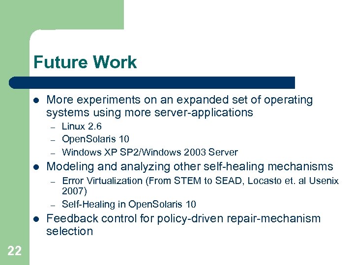 Future Work l More experiments on an expanded set of operating systems using more
