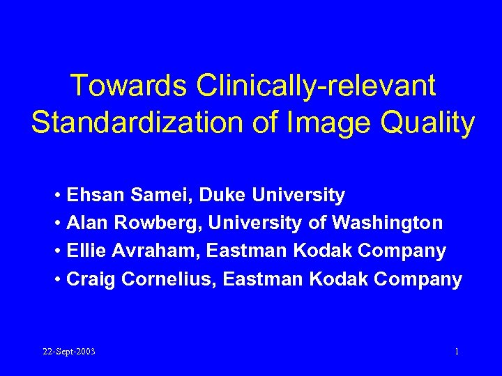 Towards Clinically-relevant Standardization of Image Quality • Ehsan Samei, Duke University • Alan Rowberg,